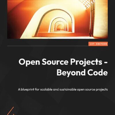خرید و دانلود نسخه کامل کتاب Open Source Projects – Beyond Code: A blueprint for scalable and sustainable open source projects
