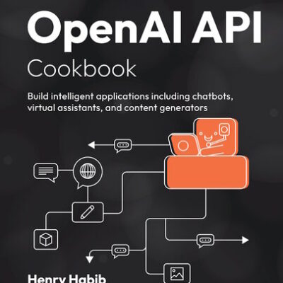 خرید و دانلود نسخه کامل کتاب OpenAI API Cookbook: Build intelligent applications including chatbots, virtual assistants, and content generators