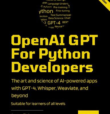 خرید و دانلود نسخه کامل کتاب OpenAI GPT For Python Developers: The art and science of building AI-powered apps with GPT-4, Whisper, Weaviate, and beyond