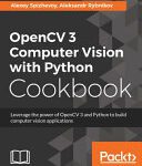 خرید و دانلود نسخه کامل کتاب OpenCV 3 Computer Vision with Python Cookbook: Leverage the Power of OpenCV 3 and Python to Build Computer Vision Applications