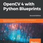 خرید و دانلود نسخه کامل کتاب OpenCV 4 with Python Blueprints: Become proficient in computer vision by designing advanced projects using OpenCV 4 with Python 3.8