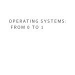 خرید و دانلود نسخه کامل کتاب Operating system from 0 to 1