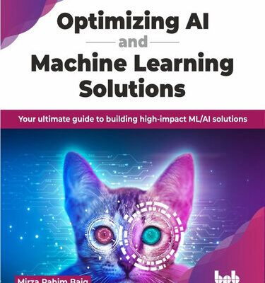 خرید و دانلود نسخه کامل کتاب Optimizing AI and Machine Learning Solutions: Your ultimate guide to building high-impact ML/AI solutions