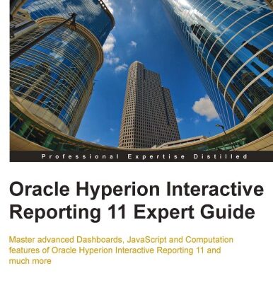 خرید و دانلود نسخه کامل کتاب Oracle Hyperion interactive reporting 11 expert guide : master advanced dashboards, JavaScript and computation features of Oracle Hyperion Interactive Reporting 11 and much more