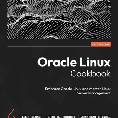 خرید و دانلود نسخه کامل کتاب Oracle Linux Cookbook: Embrace Oracle Linux and master Linux Server Management