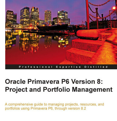 خرید و دانلود نسخه کامل کتاب Oracle Primavera P6 version 8 : project and portfolio management : a comprehensive guide to managing projects, resources, and portfolios using Primavera P6, through version 8.2