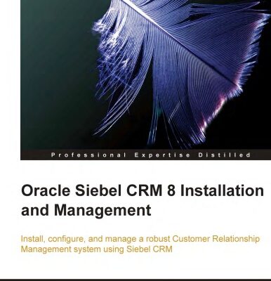 خرید و دانلود نسخه کامل کتاب Oracle Siebel CRM 8 installation and management : install, configure, and manage a robust customer relationship management system using Siebel CRM