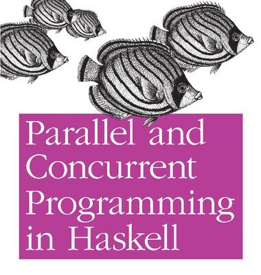 خرید و دانلود نسخه کامل کتاب Parallel and Concurrent Programming in Haskell: Techniques for Multicore and Multithreaded Programming