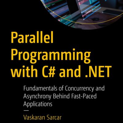 خرید و دانلود نسخه کامل کتاب Parallel Programming with C# and .NET: Fundamentals of Concurrency and Asynchrony Behind Fast-Paced Applications
