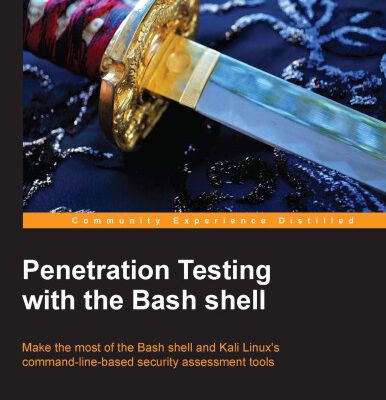 خرید و دانلود نسخه کامل کتاب Penetration Testing with the Bash shell: Make the most of the Bash shell and Kali Linux’s command-line-based security assessment tools
