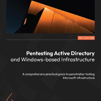 خرید و دانلود نسخه کامل کتاب Pentesting Active Directory and Windows-based Infrastructure: A comprehensive practical guide to penetration testing