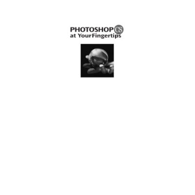 خرید و دانلود نسخه کامل کتاب Photoshop CS at Your Fingertips: Get In, Get Out, Get Exactly What You Need