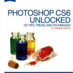 خرید و دانلود نسخه کامل کتاب Photoshop CS6 Unlocked, 101 Tips Tricks and Techniques 2nd (2012)