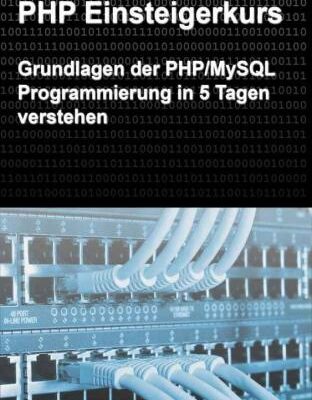 خرید و دانلود نسخه کامل کتاب PHP Einsteigerkurs: Grundlagen der PHP/MySQL Programmierung in 5 Tagen verstehen