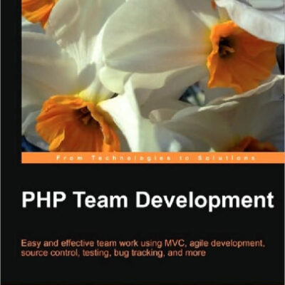 خرید و دانلود نسخه کامل کتاب PHP Team Development: Easy and effective team work using MVC, agile development, source control, testing, bug tracking, and more