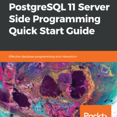 خرید و دانلود نسخه کامل کتاب PostgreSQL 11 Server Side Programming Quick Start Guide: Effective database programming and interaction