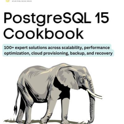 خرید و دانلود نسخه کامل کتاب PostgreSQL 15 Cookbook: 100+ expert solutions across scalability, performance optimization, essential commands