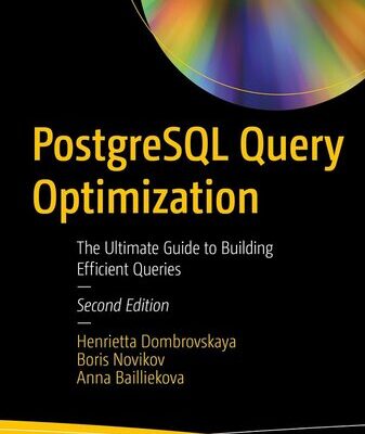 خرید و دانلود نسخه کامل کتاب PostgreSQL Query Optimization: The Ultimate Guide to Building Efficient Queries