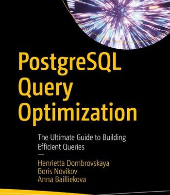 خرید و دانلود نسخه کامل کتاب PostgreSQL Query Optimization: The Ultimate Guide to Building Efficient Queries
