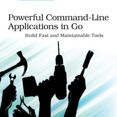 خرید و دانلود نسخه کامل کتاب Powerful Command-Line Applications in Go: Build Fast and Maintainable Tools