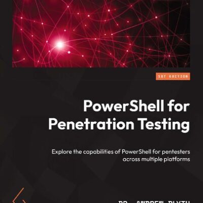 خرید و دانلود نسخه کامل کتاب PowerShell for Penetration Testing: Explore the capabilities of PowerShell for pentesters across multiple platforms