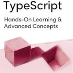 خرید و دانلود نسخه کامل کتاب Practical Advanced TypeScript: Hands-On Learning And Advanced Concepts