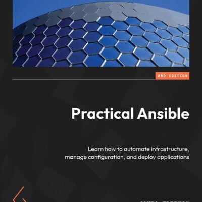 خرید و دانلود نسخه کامل کتاب Practical Ansible: Learn how to automate infrastructure, manage configuration, and deploy applications [Team-IRA]