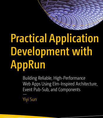 خرید و دانلود نسخه کامل کتاب Practical Application Development with AppRun: Building Reliable, High-Performance Web Apps Using Elm-Inspired Architecture, Event Pub-Sub, and Components