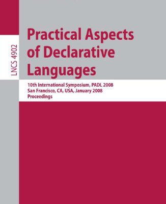 خرید و دانلود نسخه کامل کتاب Practical Aspects of Declarative Languages: 10th International Symposium, PADL 2008, San Francisco, CA, USA, January 7-8, 2008. Proceedings