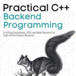 خرید و دانلود نسخه کامل کتاب Practical C++ Backend Programming: Crafting Databases, APIs, and Web Servers for High-Performance Backend