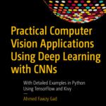 خرید و دانلود نسخه کامل کتاب Practical Computer Vision Applications Using Deep Learning with CNNs: With Detailed Examples in Python Using TensorFlow and Kivy