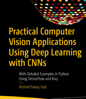 خرید و دانلود نسخه کامل کتاب Practical Computer Vision Applications Using Deep Learning with CNNs: With Detailed Examples in Python Using TensorFlow and Kivy