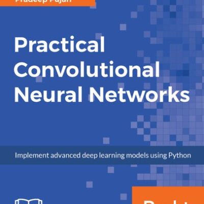 خرید و دانلود نسخه کامل کتاب Practical Convolutional Neural Networks: Implement advanced deep learning models using Python