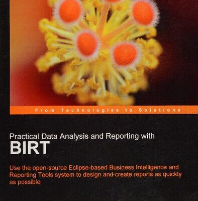 خرید و دانلود نسخه کامل کتاب Practical Data Analysis and Reporting with BIRT: Use the Open-Source Eclipse-Based Business Intelligence and Reporting Tools System to Design and Create Reports as Quickly as Possible