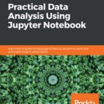 خرید و دانلود نسخه کامل کتاب Practical Data Analysis Using Jupyter Notebook: Learn how to speak the language of data by extracting useful and actionable insights using Python