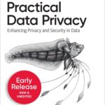 خرید و دانلود نسخه کامل کتاب Practical Data Privacy: Solving Privacy and Security Problems in Your Data Science Workflow (Fifth Early Release)