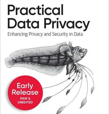 خرید و دانلود نسخه کامل کتاب Practical Data Privacy: Solving Privacy and Security Problems in Your Data Science Workflow (Fifth Early Release)