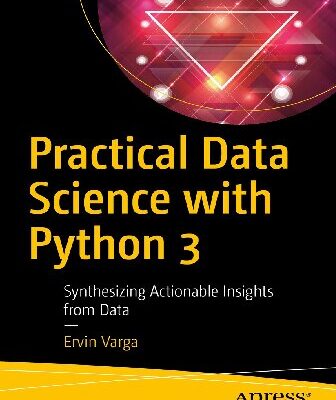 خرید و دانلود نسخه کامل کتاب Practical Data Science with Python 3: Synthesizing Actionable Insights from Data