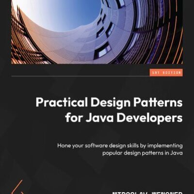 خرید و دانلود نسخه کامل کتاب Practical Design Patterns for Java Developers: Hone your software design skills by implementing popular design patterns in Java
