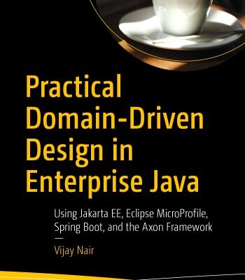 خرید و دانلود نسخه کامل کتاب Practical Domain-Driven Design in Enterprise Java – Using Jakarta EE, Eclipse MicroProfile, Spring Boot, and the Axon Framework.