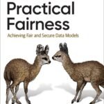 خرید و دانلود نسخه کامل کتاب Practical Fairness: Achieving Fair and Secure Data Models