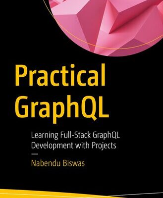 خرید و دانلود نسخه کامل کتاب Practical GraphQL : Learning Full-Stack GraphQL Development with Projects