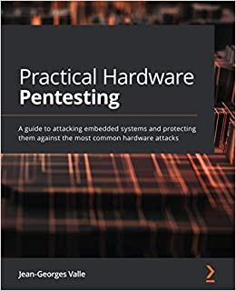 خرید و دانلود نسخه کامل کتاب Practical Hardware Pentesting – A Guide to Attacking Embedded Systems and Protecting Them Against the Most Common Hardware Attacks