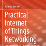 خرید و دانلود نسخه کامل کتاب Practical Internet of Things Networking: Understanding IoT Layered Architecture