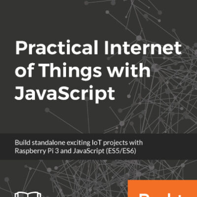 خرید و دانلود نسخه کامل کتاب Practical Internet of Things with JavaScript: Build standalone exciting IoT projects with Raspberry Pi 3 and JavaScript