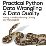 خرید و دانلود نسخه کامل کتاب Practical Python Data Wrangling and Data Quality: Getting Started with Reading, Cleaning, and Analyzing Data