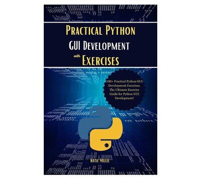 خرید و دانلود نسخه کامل کتاب Practical Python GUI Development with Exercises: 100+ Practical Python GUI Development Exercises. The Ultimate Exercise Guide for Python GUI Development!