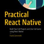 خرید و دانلود نسخه کامل کتاب Practical React Native: Build Two Full Projects and One Full Game using React Native