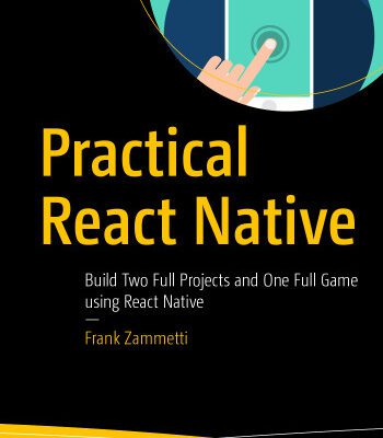 خرید و دانلود نسخه کامل کتاب Practical React Native: Build Two Full Projects and One Full Game using React Native