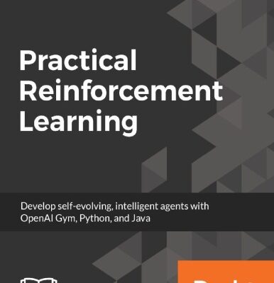 خرید و دانلود نسخه کامل کتاب Practical Reinforcement Learning: Develop self-evolving, intelligent agents with OpenAI Gym, Python and Java